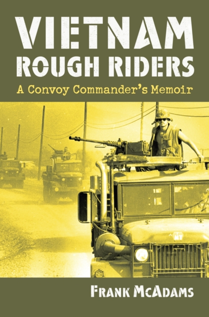 Vietnam Rough Riders: A Convoy Commander's Memoir - Frank Mcadams