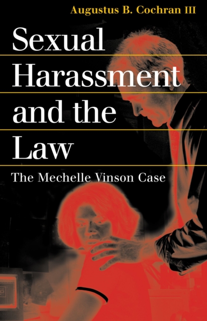Sexual Harassment and the Law: The Mechelle Vinson Case - Augustus B. Iii Cochran