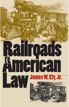 Poza produsului Railroads and American Law - James W. Ely Jr