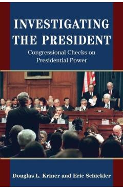 Poza produsului Investigating the President: Congressional Checks on Presidential Power - Douglas L. Kriner