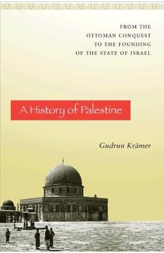 Coperta cărții 'A History of Palestine: From the Ottoman Conquest to the Founding of the State of Israel - Gudrun Krämer'