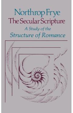Coperta cărții 'Secular Scripture: A Study of the Structure of Romance - Northrop Frye'
