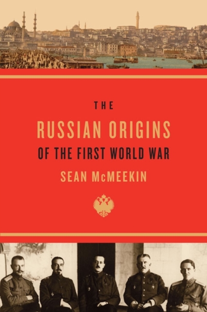 Russian Origins of the First World War - Sean Mcmeekin