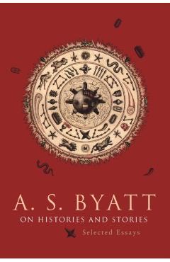 Coperta cărții 'On Histories and Stories: Selected Essays - A. S. Byatt'
