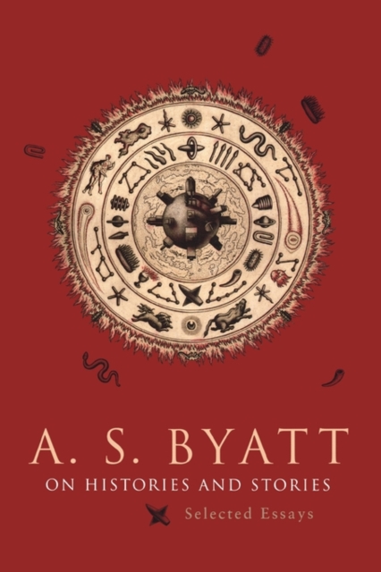 On Histories and Stories: Selected Essays - A. S. Byatt