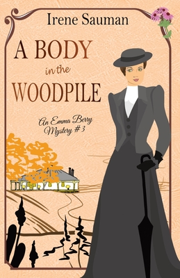 A Body in the Woodpile: An historical cozy mystery - Irene Sauman