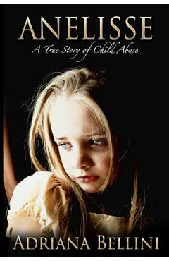Coperta cărții 'Anelisse: A True Story of Child Abuse - Adriana Bellini'