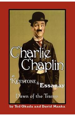 Coperta cărții 'Charlie Chaplin at Keystone and Essanay: Dawn of the Tramp - Ted Okuda'
