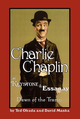 Coperta cărții 'Charlie Chaplin at Keystone and Essanay: Dawn of the Tramp - Ted Okuda'