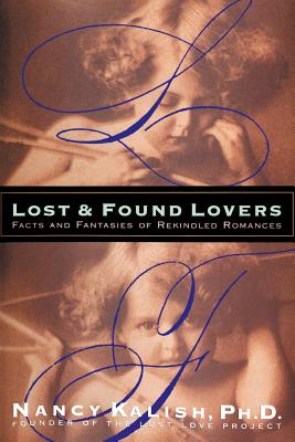 Lost and Found Lovers: Facts and Fantasies of Rekindled Romances - Nancy Kalish
