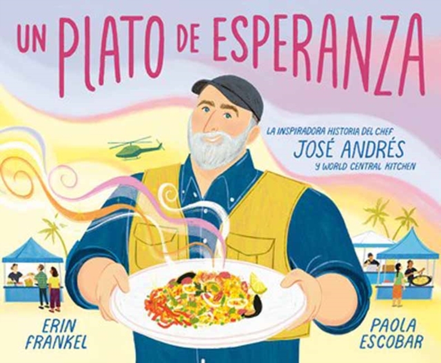 Un Plato de Esperanza (a Plate of Hope Spanish Edition): La Inspiradora Historia del Chef Jos Andrs Y World Central Kitchen - Erin Frankel