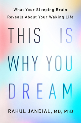 This Is Why You Dream: What Your Sleeping Brain Reveals about Your Waking Life - Rahul Jandial