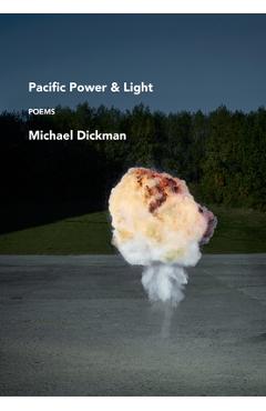 Coperta cărții 'Pacific Power & Light: Poems - Michael Dickman'