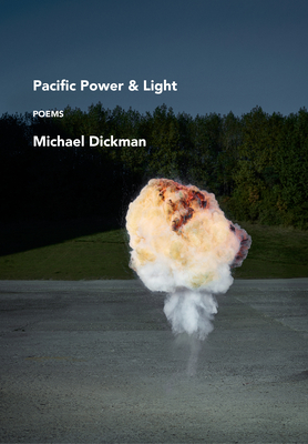 Pacific Power & Light: Poems - Michael Dickman