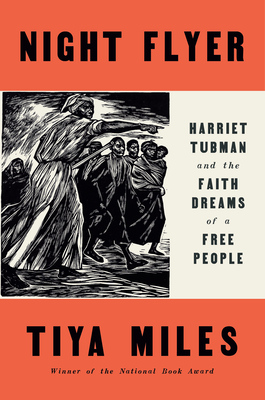 Night Flyer: Harriet Tubman and the Faith Dreams of a Free People - Tiya Miles
