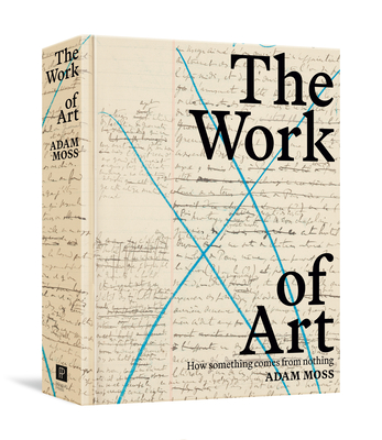 The Work of Art: How Something Comes from Nothing - Adam Moss