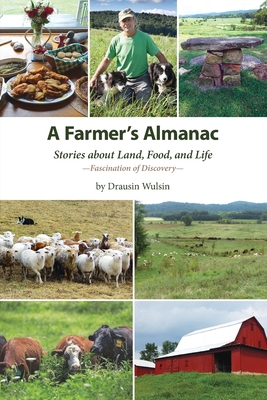 A Farmer's Almanac: Stories about Land, Food, and Life - Drausin Wulsin