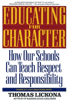 Educating for Character: How Our Schools Can Teach Respect and Responsibility - Thomas Lickona