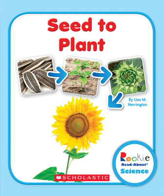 Seed to Plant (Rookie Read-About Science: Life Cycles) - Lisa M. Herrington