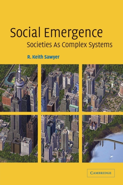 Social Emergence: Societies as Complex Systems - R. Keith Sawyer