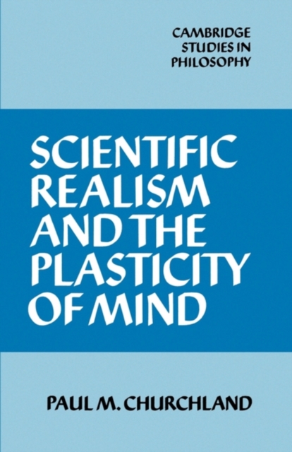 Scientific Realism and the Plasticity of Mind - Paul M. Churchland