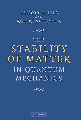 The Stability of Matter in Quantum Mechanics - Elliott H. Lieb