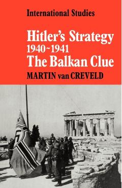 Coperta cărții 'Hitler's Strategy 1940-1941: The Balkan Clue - Martin Van Creveld'