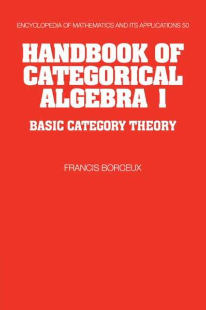 Handbook of Categorical Algebra: Volume 1, Basic Category Theory - Francis Borceux