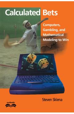 Coperta cărții 'Calculated Bets: Computers, Gambling, and Mathematical Modeling to Win - Steven S. Skiena'