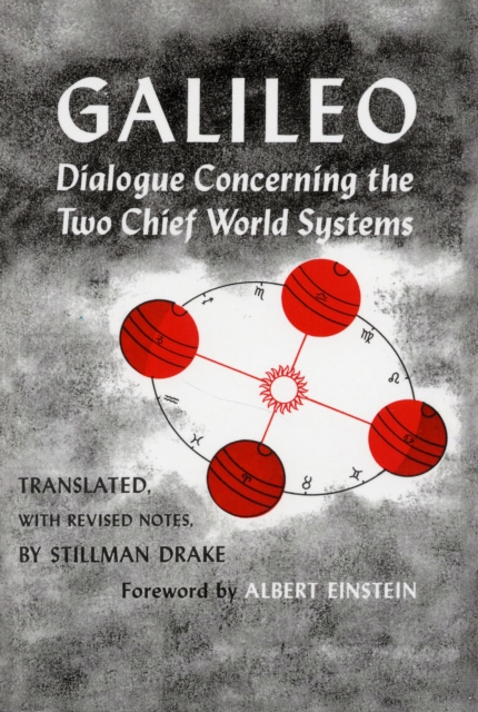 Dialogue Concerning the Two Chief World Systems, Ptolemaic and Copernican, Second Revised Edition - Galileo Galilei
