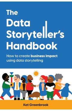 Coperta cărții 'The Data Storyteller's Handbook: How to create business impact using data storytelling - Kat Greenbrook'