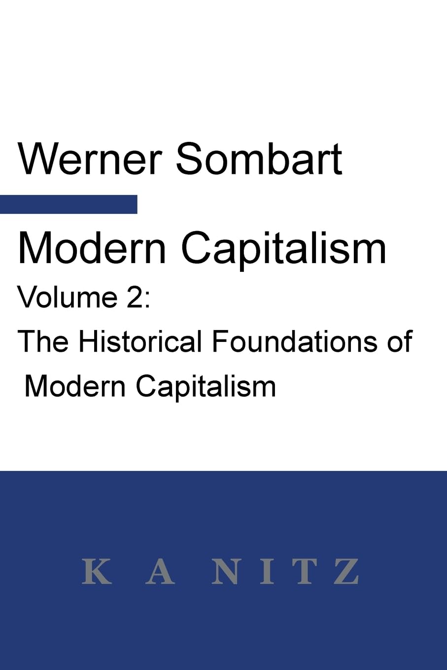 Modern Capitalism - Volume 2: The Historical Foundations of Modern Capitalism: A systematic historical depiction of Pan-European economic life from - Werner Sombart