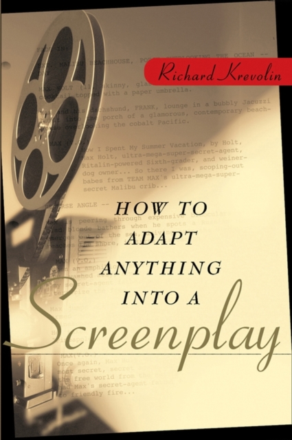 How to Adapt Anything Into a Screenplay - Richard W. Krevolin