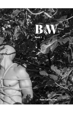 Coperta cărții 'black and white: Book 1 Rope bound men in black and white - Sam Gatsby Lim'