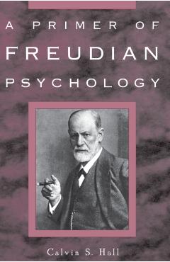 A Primer of Freudian Psychology - Calvin S. Hall