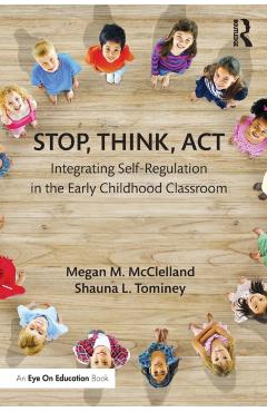 Coperta cărții 'Stop, Think, Act: Integrating Self-Regulation in the Early Childhood Classroom - Megan M. Mcclelland'
