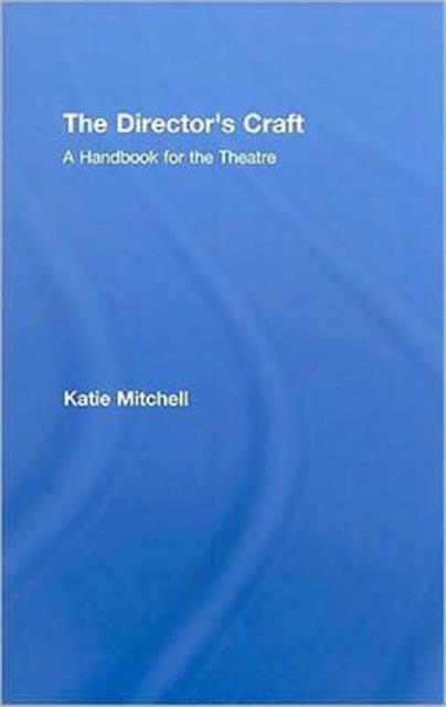 The Director's Craft: A Handbook for the Theatre - Katie Mitchell