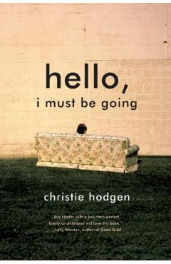 Poza produsului Hello, I Must Be Going - Christie Hodgen