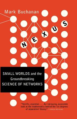 Nexus: Small Worlds and the Groundbreaking Science of Networks - Mark Buchanan