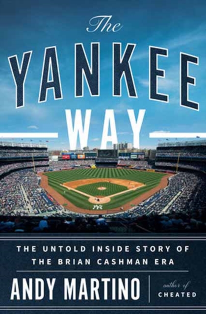 The Yankee Way: The Untold Inside Story of the Brian Cashman Era - Andy Martino