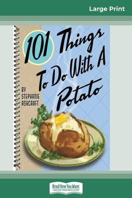 Coperta cărții '101 Things to do with a Potato (16pt Large Print Edition) - Stephanie Ashcraft'