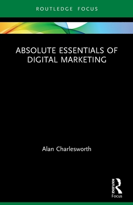 Absolute Essentials of Digital Marketing - Alan Charlesworth