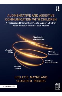 Poza produsului Augmentative and Assistive Communication with Children: A Protocol and Intervention Plan to Support Children with Complex Communication Profiles - Lesley Mayne
