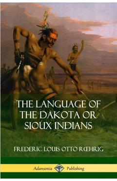 Coperta cărții 'The Language of the Dakota or Sioux Indians - Frederic Louis Otto Roehrig'