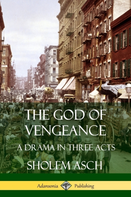 The God of Vengeance: A Drama in Three Acts - Sholem Asch