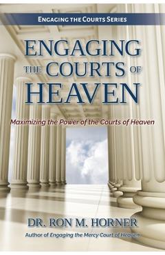 Coperta cărții 'Engaging the Courts of Heaven - Ron M. Horner'