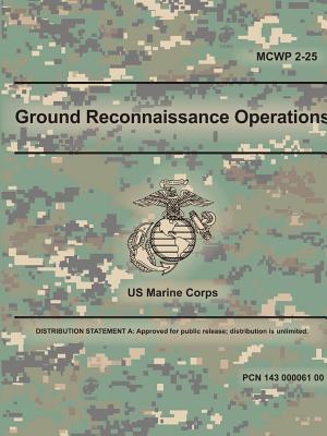 Ground Reconnaissance Operations (MCWP 2-25) - U. S. Marine Corps