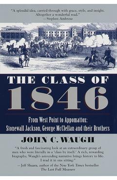 Poza produsului The Class of 1846: From West Point to Appomattox: Stonewall Jackson, George McClellan, and Their Br others - John C. Waugh
