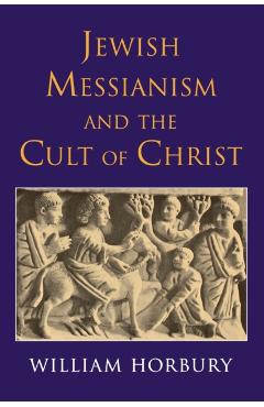 Poza produsului Jewish Messianism and the Cult of Christ - William Horbury