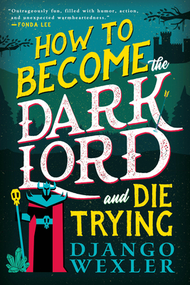 How to Become the Dark Lord and Die Trying - Django Wexler